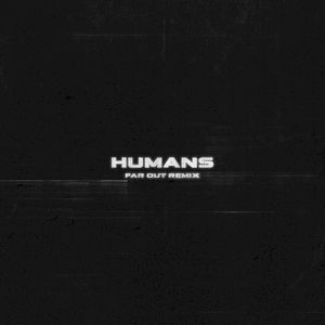 HUMANS (Far Out remix)