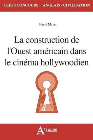 La construction de l'Ouest américain dans le cinéma hollydwoodien