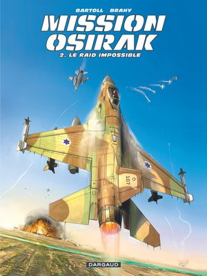 Le Raid impossible - Mission Osirak, tome 2