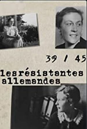 39-45 : les résistantes allemandes