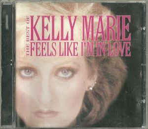 The Best Of Kelly Marie / Feels Like I'm In Love
