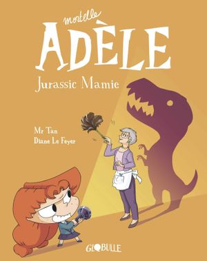 Jurassic Mamie - Mortelle Adèle, tome 16