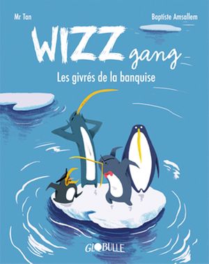 Wizz Gang : Les Givrés de la banquise