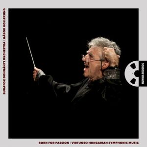 Born for Passion: Virtuoso Hungarian Symphonic Music