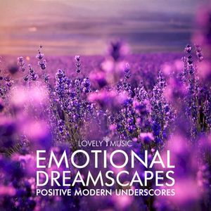 Emotional Dreamscapes - Positive Modern Underscores