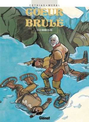 Le Grand Blanc -  Cœur Brûlé, tome 5