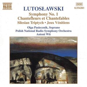 Symphony no. 1 / Chantefleurs et Chantefables / Silesian Tryptych / Jeux Vénitiens