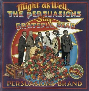 Might As Well: The Persuasions Sing Grateful Dead