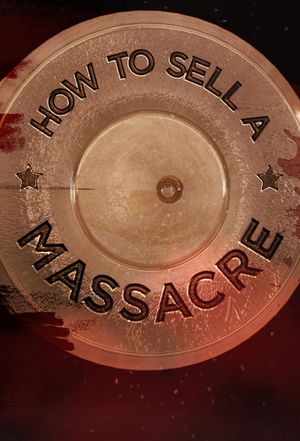 How to Sell a Massacre