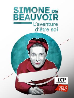 Simone de Beauvoir - L'aventure d'être soi