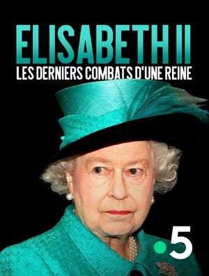 Elisabeth II - Les derniers combats d'une reine