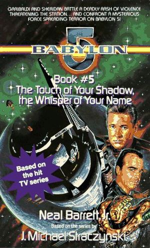 The Touch of Your Shadow, the Whisper of Your Name - Babylon 5 #5