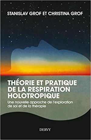 Théorie et pratique de la respiration holotropique