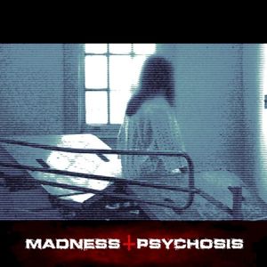 Madness & Psychosis