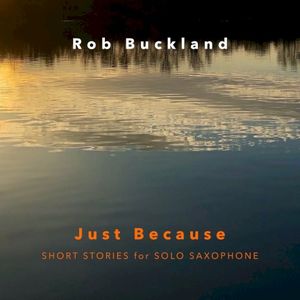 Just Because: Short Stories for Solo Saxophone