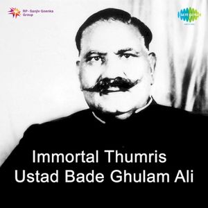 Immortal Thumris - Ustad Bade Ghulam Ali