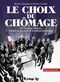 Le Choix du chômage : De Pompidou à Macron, enquête sur les racines de la violence économique