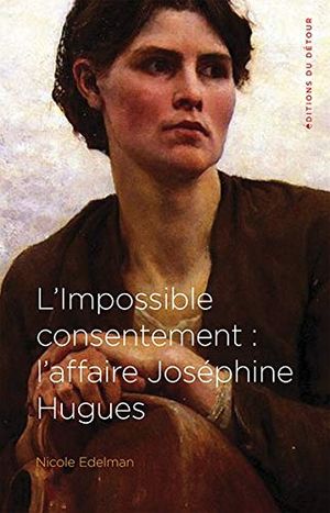 L’Impossible Consentement : l’affaire Joséphine Hugues