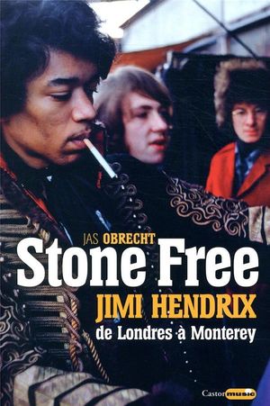 Stone Free : Jimi Hendrix, de Londres à Monterey