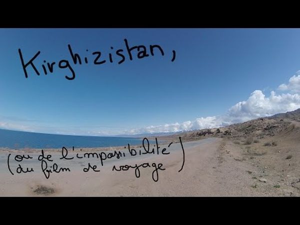 Kirghizistan, ou de l'impossibilité du film de voyage