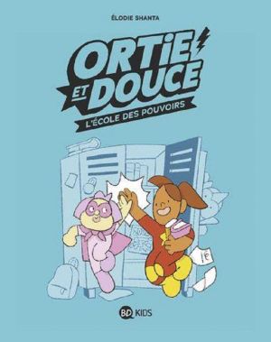 Ortie et Douce - tome 1 - L'Ecole des Pouvoirs