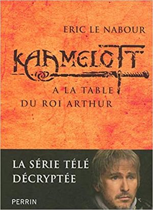 À la table du Roi Arthur - Kaamelott, tome II
