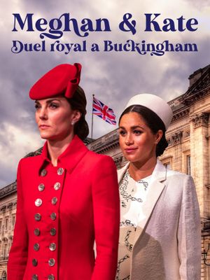 Meghan et Kate - Duel royal à Buckingham