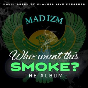Mad Izm “Who Want This Smoke?”