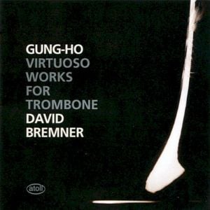 Gung-Ho: Virtuoso Works for Trombone