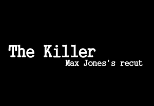 The Killer : Max Jones's Recut
