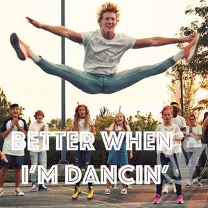 Better When I’m Dancin’ (Single)