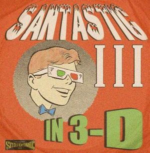 Santastic III in 3-D