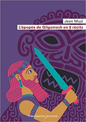 L'Épopée de Gilgamesh en 8 récits