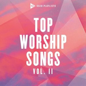 SOZO Playlists: Top Worship Songs, Vol. 2