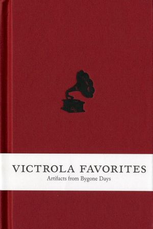 Victrola Favorites: Artifacts from Bygone Days