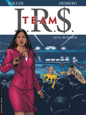 Goal Business - I.R.$. Team, tome 3