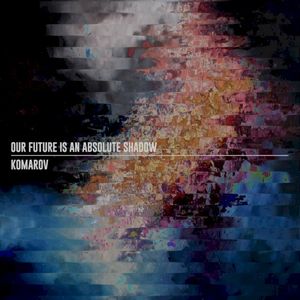 Our Future Is an Absolute Shadow / Komarov (EP)