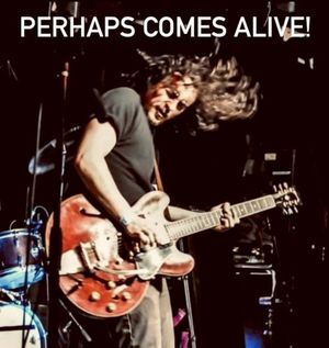 Perhaps Comes Alive! (Live)