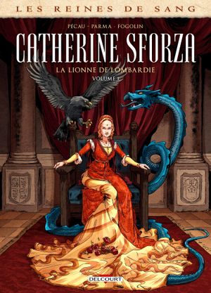 Les Reines de sang : Catherine Sforza, la lionne de Lombardie, tome 1