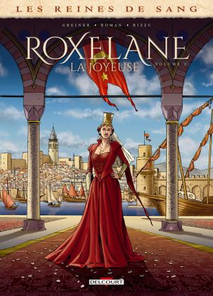 Les Reines de sang : Roxelane, la joyeuse, tome 2