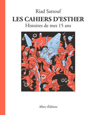 Histoires de mes 15 ans - Les Cahiers d’Esther, tome 6