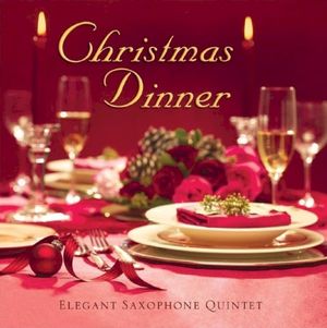 Christmas Dinner: Elegant Saxophone Quintet