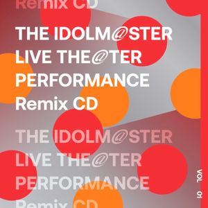THE IDOLM@STER LIVE THE@TER PERFORMANCE Remix CD Vol.1