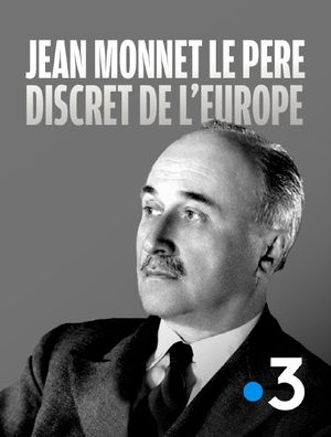 Jean Monnet, le père discret de l'Europe