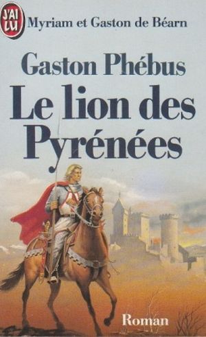 Gaston Phébus, le Lion des Pyrénées