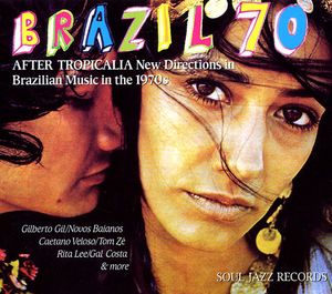Brazil 70: After Tropicalia: New Directions in Brazilian Music in the 1970s