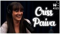 CRISS PAIVA - Flow Podcast #323
