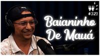 BAIANINHO DE MAUÁ - Flow Podcast #321
