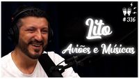 LITO (AVIÕES E MÚSICAS) - Flow Podcast #316