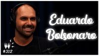 EDUARDO BOLSONARO - Flow Podcast #312